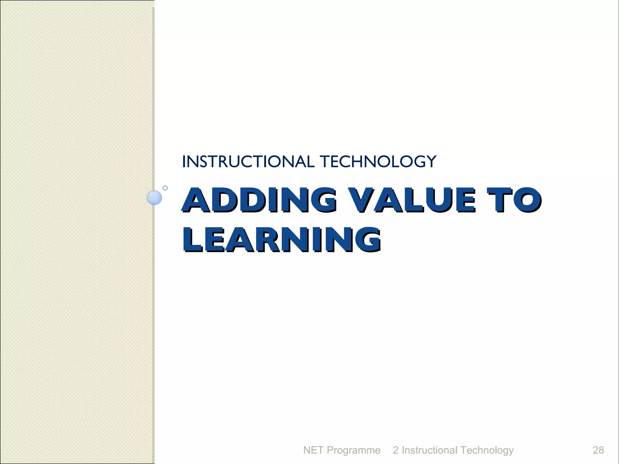 ADDING VALUE TO LEARNING INSTRUCTIONAL TECHNOLOGY NET Programme 2 Instructional Technology 