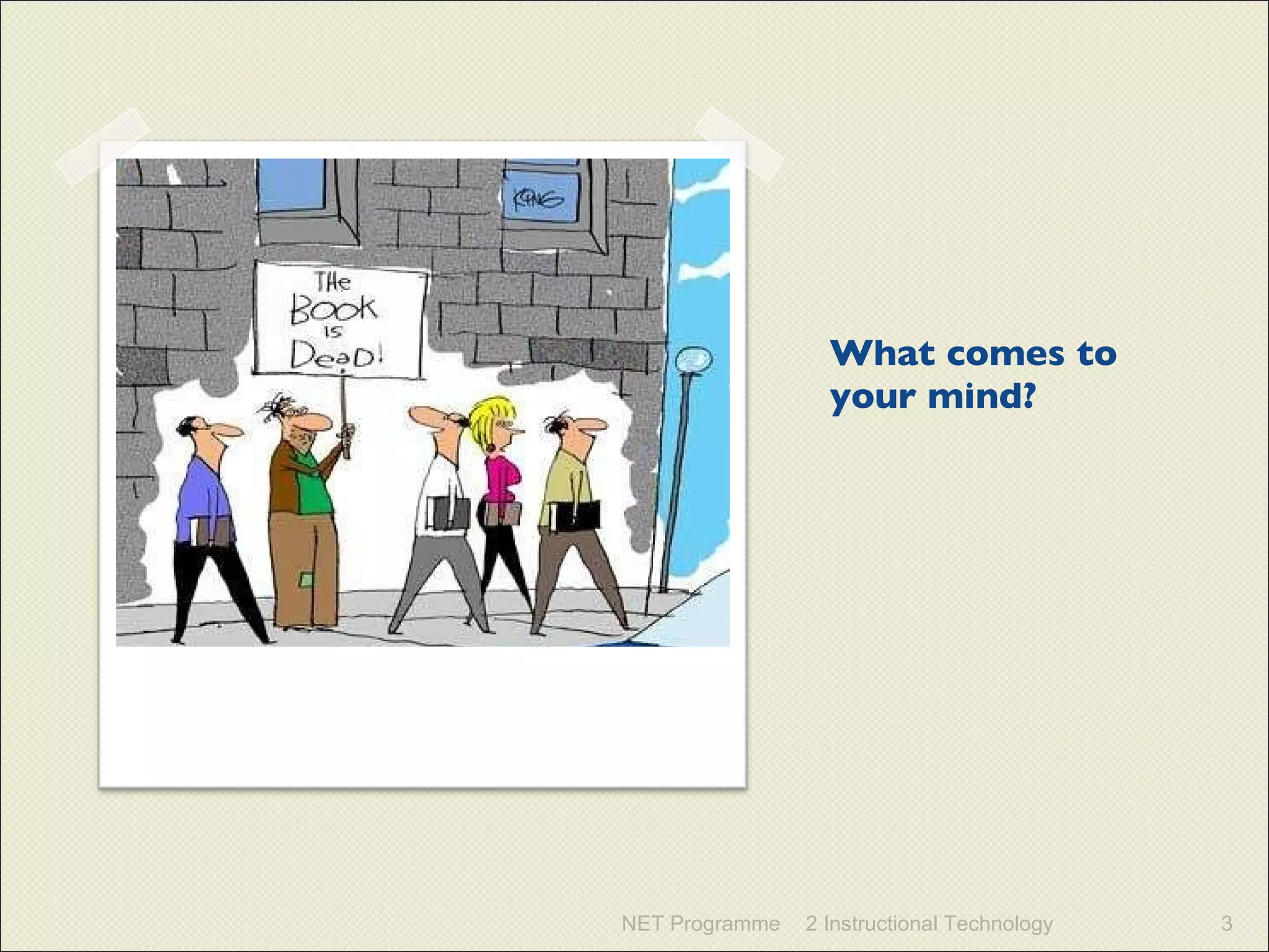 What comes to your mind? NET Programme 2 Instructional Technology 