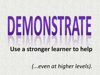 Use a stronger learner to help
(...even at higher levels).
 