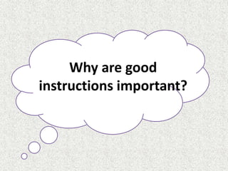 Why are good
instructions important?
 