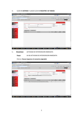 2
4.- CLICK EN SISTEMA Y LUEGO CLICK EN REGISTRO DE TAREOS
5.- Modalidad: ACTIVIDAD DE INTERVENCION INMEDIATA
Etapa: AII-06 ACTIVIDAD DE INTERVENCION INMEDIATA
Click en: Buscar (aparece el convenio asignado)
 