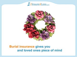 Burial insurance  gives you  and loved ones piece of mind 