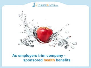 As employers trim company -  sponsored   health  benefits 