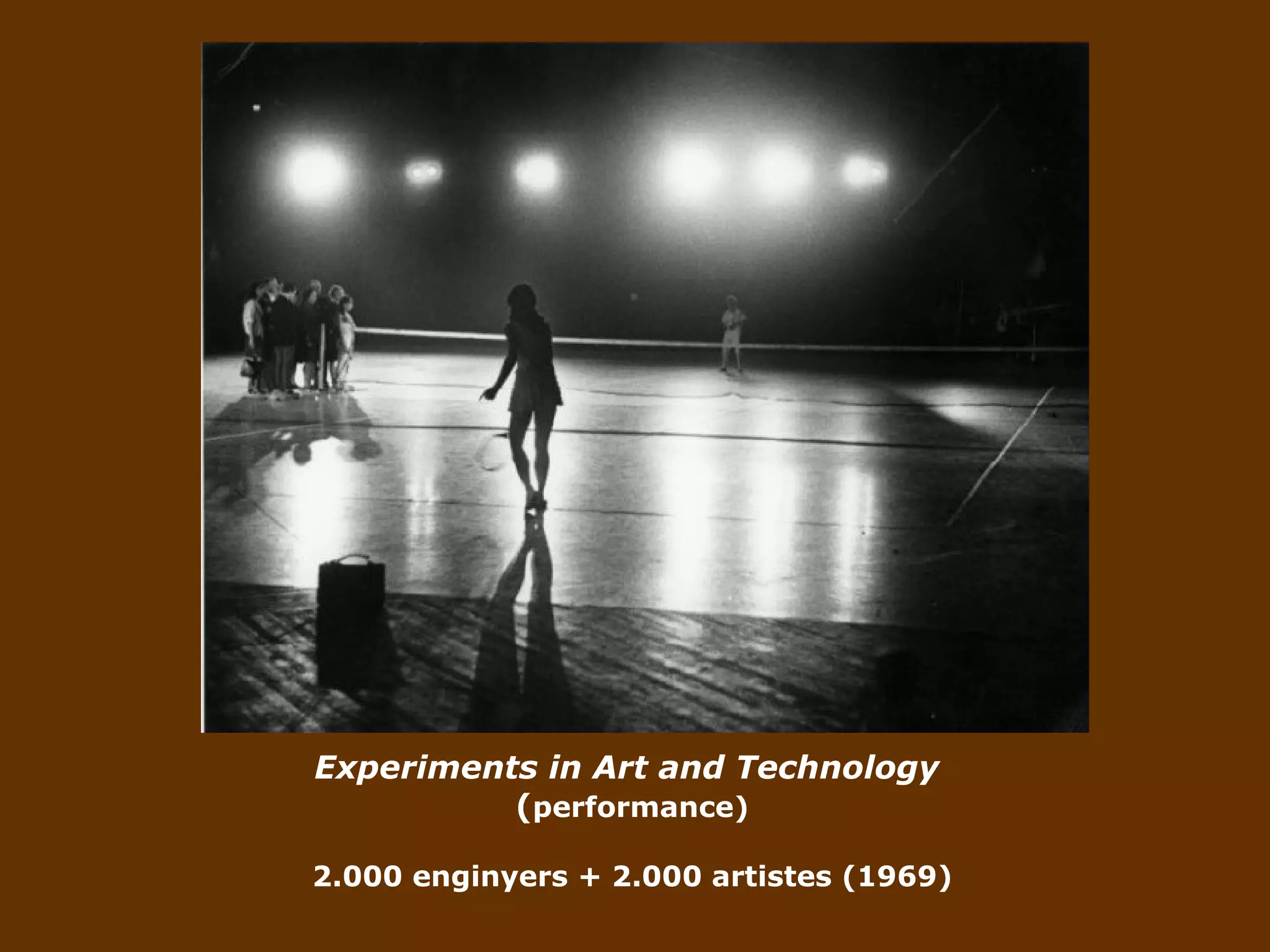 Experiments in Art and Technology   ( performance) 2.000 enginyers + 2.000 artistes (1969) 