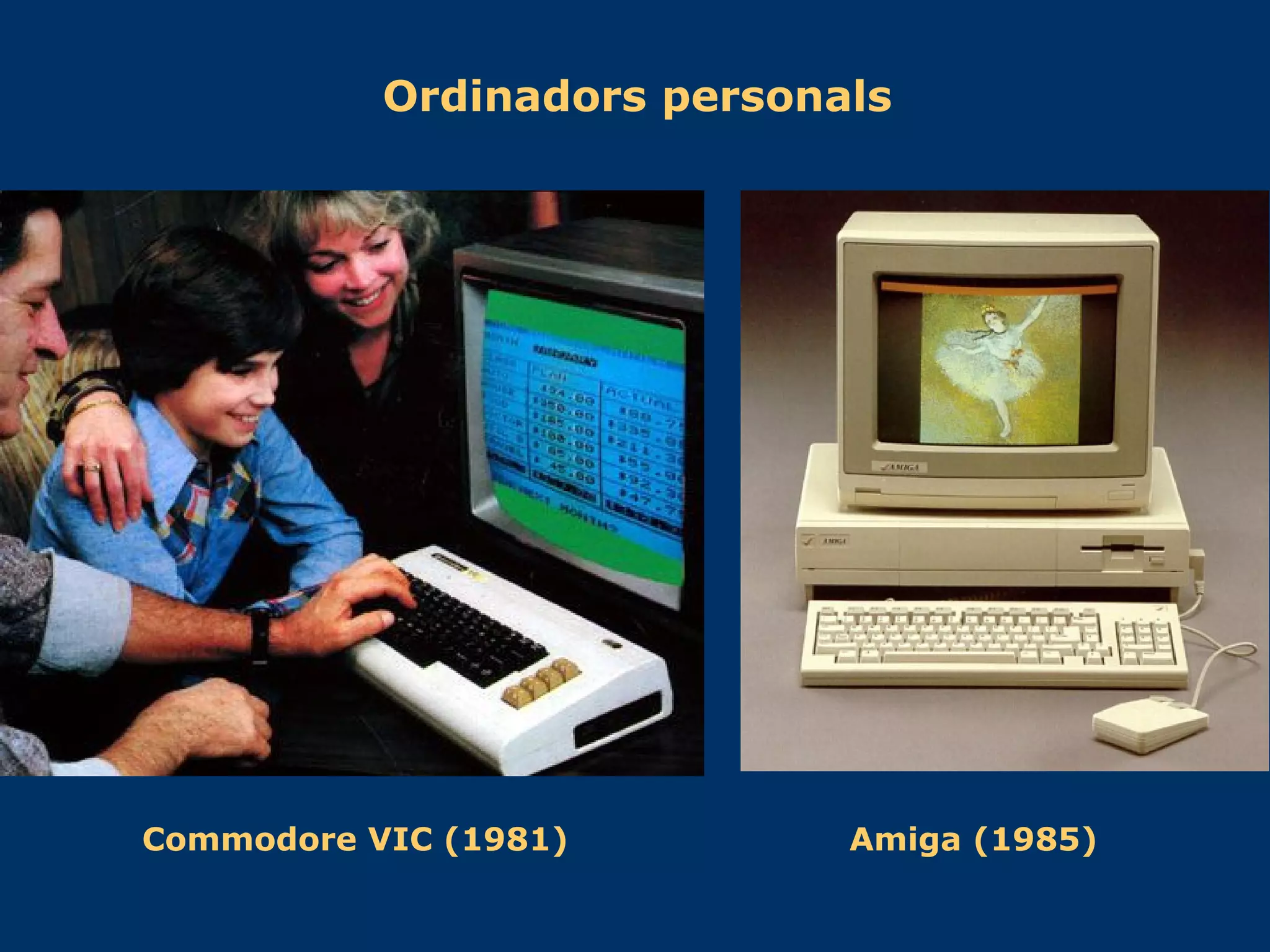 Ordinadors personals Commodore VIC (1981)  Amiga (1985) 