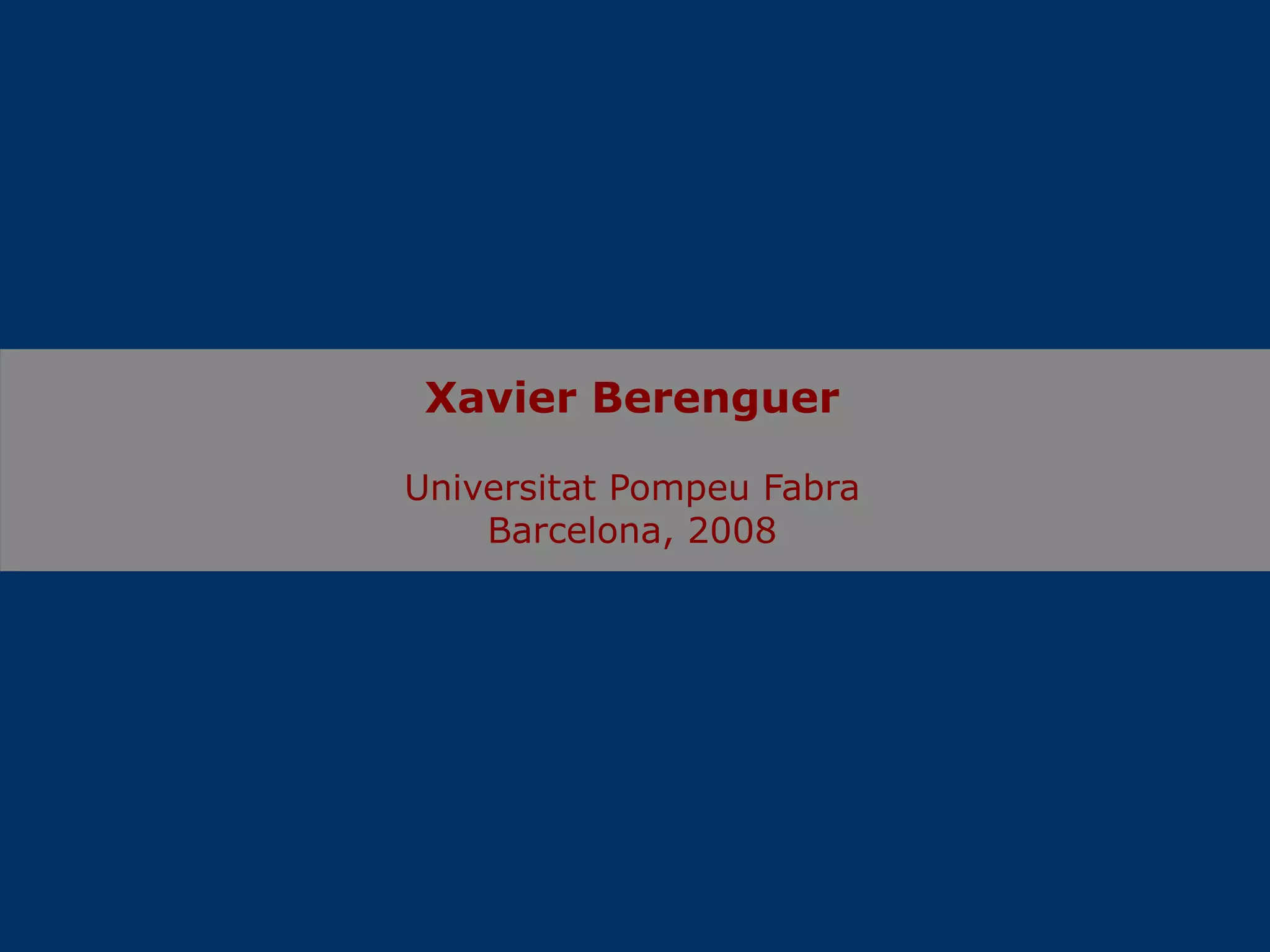 Xavier Berenguer Universitat Pompeu Fabra Barcelona, 2008 