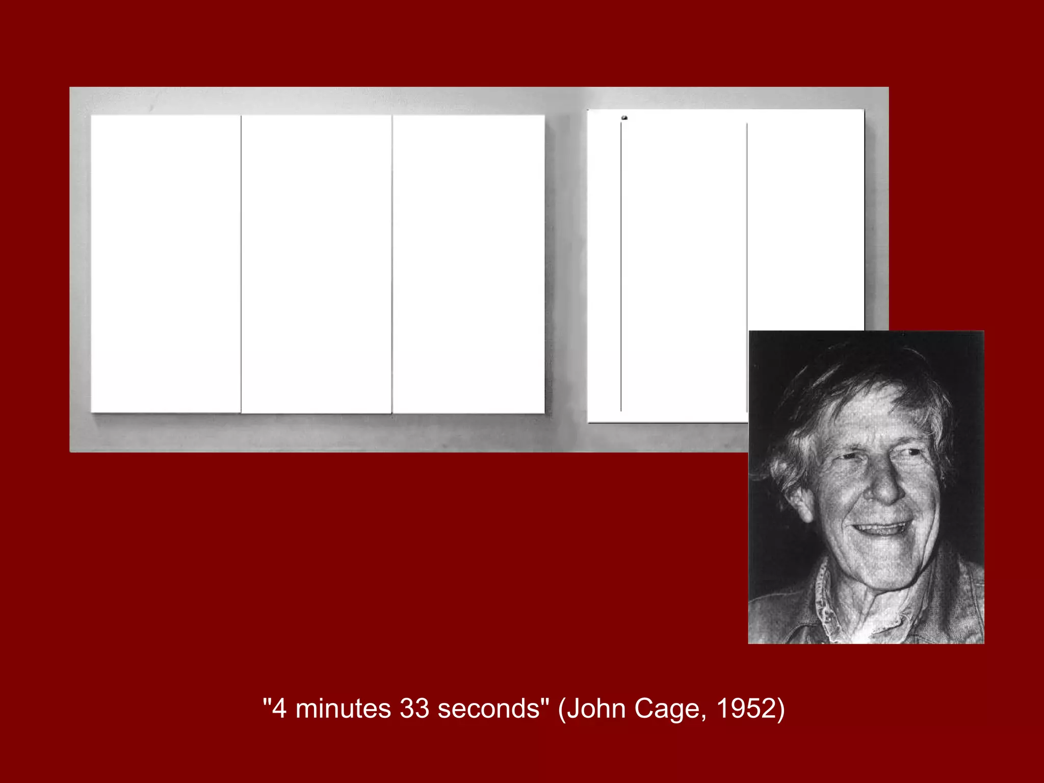 "4 minutes 33 seconds" (John Cage, 1952) 