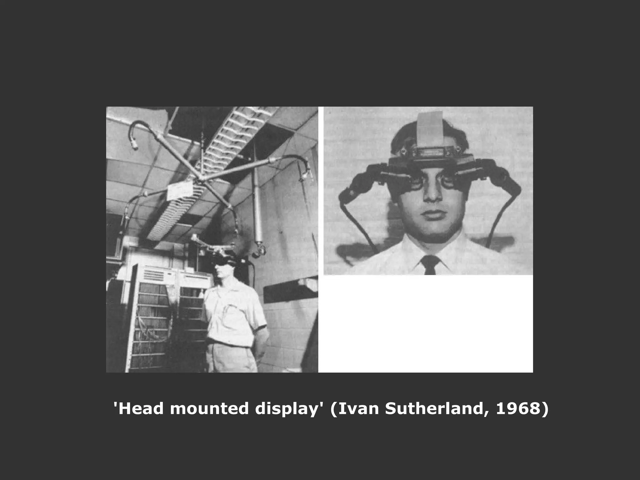 'Head mounted display' (Ivan Sutherland, 1968) 