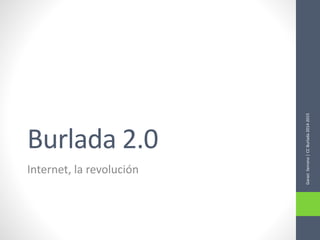Burlada 2.0 
Internet, la revolución 
Garazi Serrano | CC Burlada 2014-2015 
 