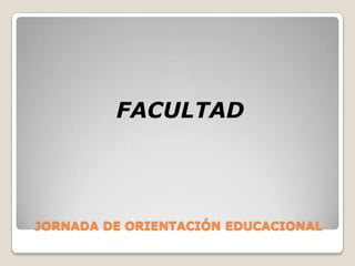 JORNADA DE ORIENTACIÓN EDUCACIONALFACULTAD