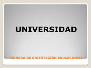 JORNADA DE ORIENTACIÓN EDUCACIONALUNIVERSIDAD