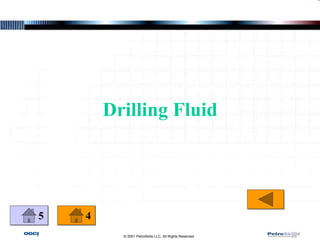 © 2001 PetroSkills LLC, All Rights Reserved
5 4
Drilling Fluid
 