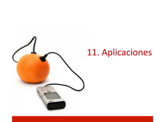 11.	
  Aplicaciones	
  
 