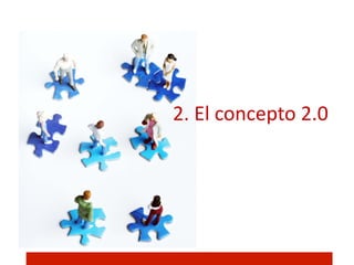 2.	
  El	
  concepto	
  2.0	
  
 