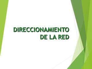 DIRECCIONAMIENTODIRECCIONAMIENTO
DE LA REDDE LA RED
 