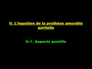 II. L’équation de la prothèse amovible
partielle
II.1. Aspects positifs
 