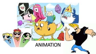 ANIMATION
 