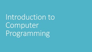 Introduction to
Computer
Programming
 