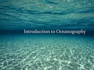 Introduction to Oceanography




 © 2011 Pearson Education, Inc.
 