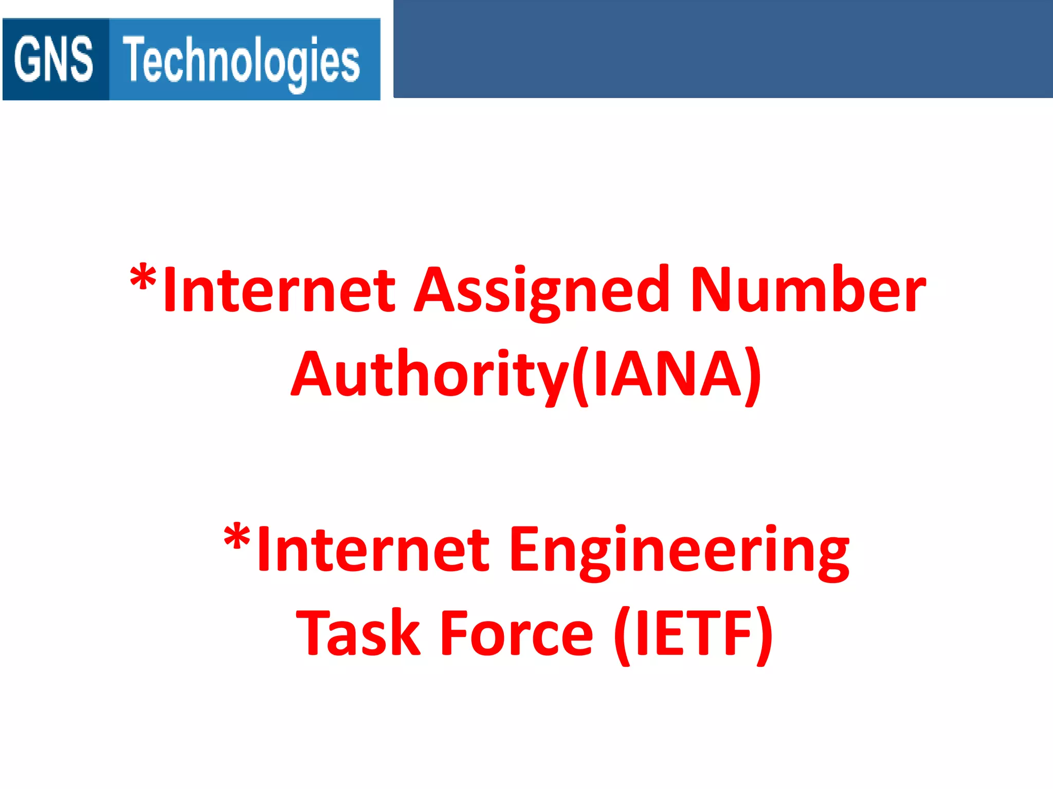 *Internet Assigned Number
Authority(IANA)
*Internet Engineering
Task Force (IETF)