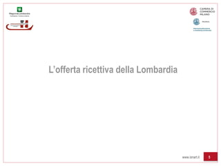 L’offerta ricettiva della Lombardia




                                      www.isnart.it   5
 