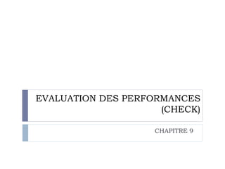 EVALUATION DES PERFORMANCES
(CHECK)
CHAPITRE 9
 