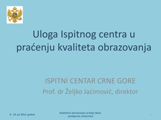 Uloga Ispitnog centra u praćenju kvaliteta obrazovanja - Željko Jaćimović, direktor Ispitnog centra Crne Gore
