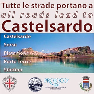 Castelsardo
Sorso
Platamona
Porto Torres
Stintino
Tutte le strade portano a
a l l r o a d s l e a d t o
Castelsardo
 