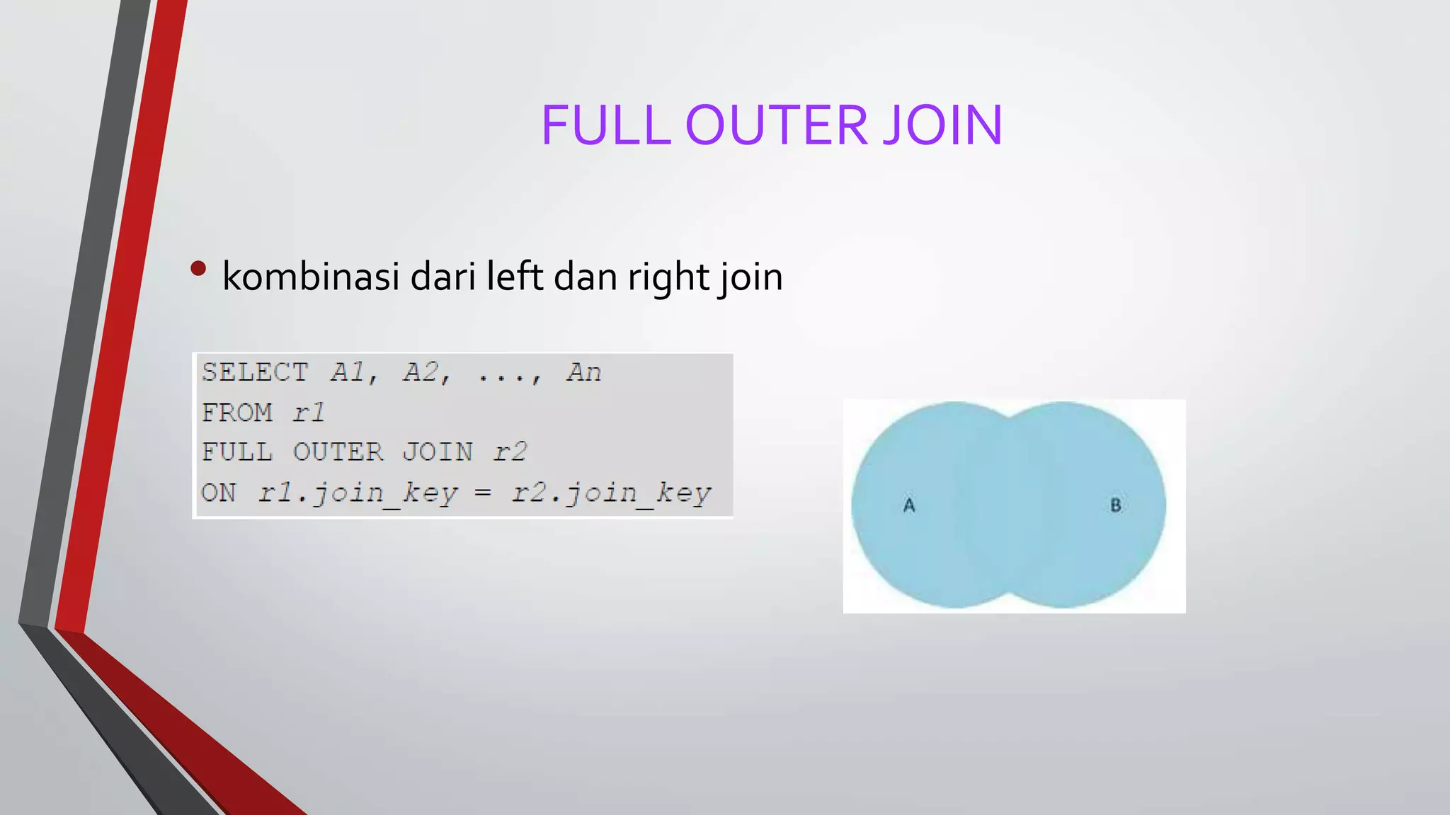 FULL OUTER JOIN
• kombinasi dari left dan right join
 