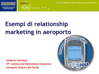 Esempi di relationship marketing in aeroporto   Umberto Solimeno VP  Commercial Marketing & Clearance Aeroporti Sistema del Garda 