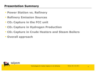 Presentation Summary Power Station vs. Refinery Refinery Emission Sources CO 2  Capture in the FCC unit CO 2  Capture in Hydrogen Production CO 2  Capture in Crude Heaters and Steam Boilers Overall approach  
