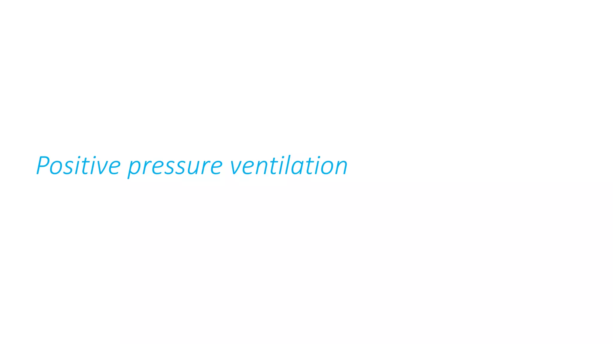 Positive pressure ventilation
 