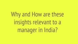 Why and How are these
insights relevant to a
manager in India?
 