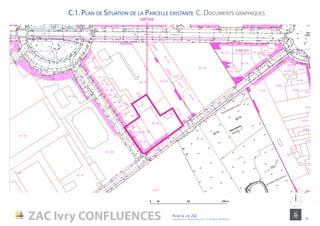 10 50 100 m0
ZAC Ivry CONFLUENCES Fiche de lot 2J2
agence Reichen et Robert & Associes / 17 rue Brézin 75014 Paris 9
NORD
LOT 2J2
C. Documents graphiquesC.1. Plan de Situation de la Parcelle existante
 