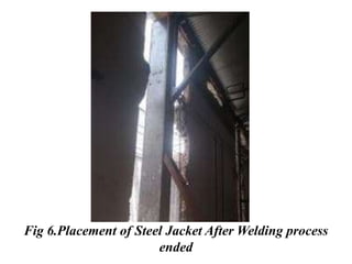Fig 6.Placement of Steel Jacket After Welding process
ended
 