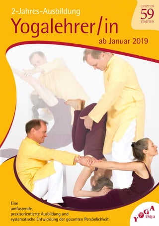 1
Yogalehrer/in
2-Jahres-Ausbildung
ab Januar 2019
Eine
umfassende,
praxisorientierte Ausbildung und
systematische Entwicklung der gesamten Persönlichkeit
59
JETZT IN
STÄDTEN
 