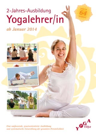 2-Jahres-Ausbildung

Yogalehrer/in
ab Januar 2014

Eine umfassende, praxisorientierte Ausbildung
und systematische Entwicklung der gesamten Persönlichkeit

jetzt in

64

Städten

!

 