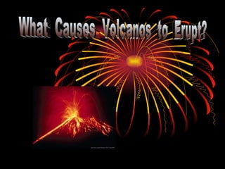 What  Causes  Volcanos  to  Erupt? 