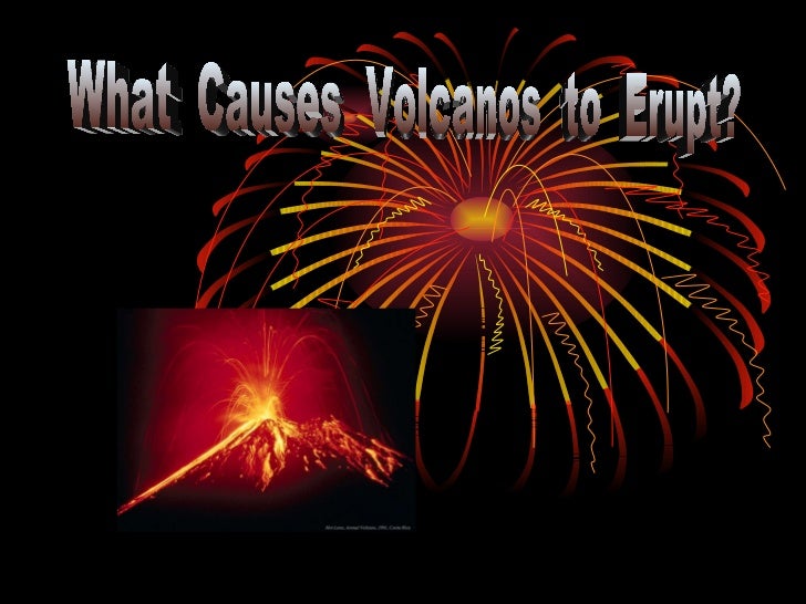 What Makes Volcanoes Erupt