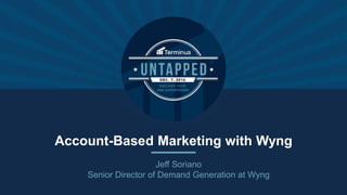 Account-Based Marketing with Wyng
Jeff Soriano
Senior Director of Demand Generation at Wyng
 