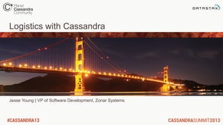 Logistics with Cassandra
Jesse Young | VP of Software Development, Zonar Systems
 