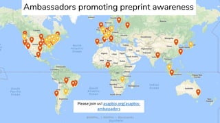 Ambassadors promoting preprint awareness
@ASAPbio_ | #ASAPbio | @jessicapolka
Please join us! asapbio.org/asapbio-
ambassadors
 