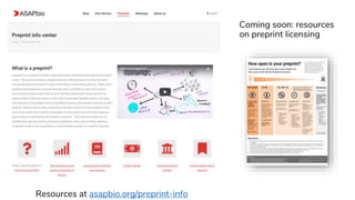 Resources at asapbio.org/preprint-info
Coming soon: resources
on preprint licensing
 