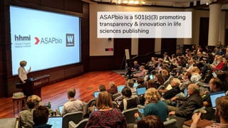 ASAPbio is a 501(c)(3) promoting
transparency & innovation in life
sciences publishing
 