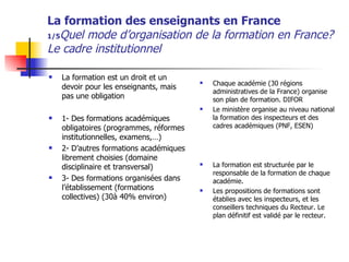 La formation des enseignants en France 1/5 Quel mode d’organisation de la formation en France? Le cadre institutionnel ,[object Object],[object Object],[object Object],[object Object],[object Object],[object Object],[object Object],[object Object]
