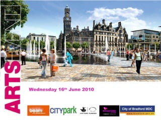 Arts of Place: City Park, Bradford Temporary Commission & Professional Mentoring Programmes Wednesday 16 th  June 2010  