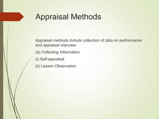 Appraisal Methods
Appraisal methods include collection of data on performance
and appraisal interview.
(a) Collecting Information
(i) Self-appraisal
(ii) Lesson Observation
 