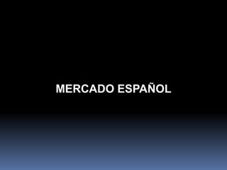 MERCADO ESPAÑOL
 