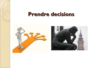 Prendre decisions

 