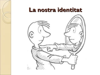 La nostra identitat

 